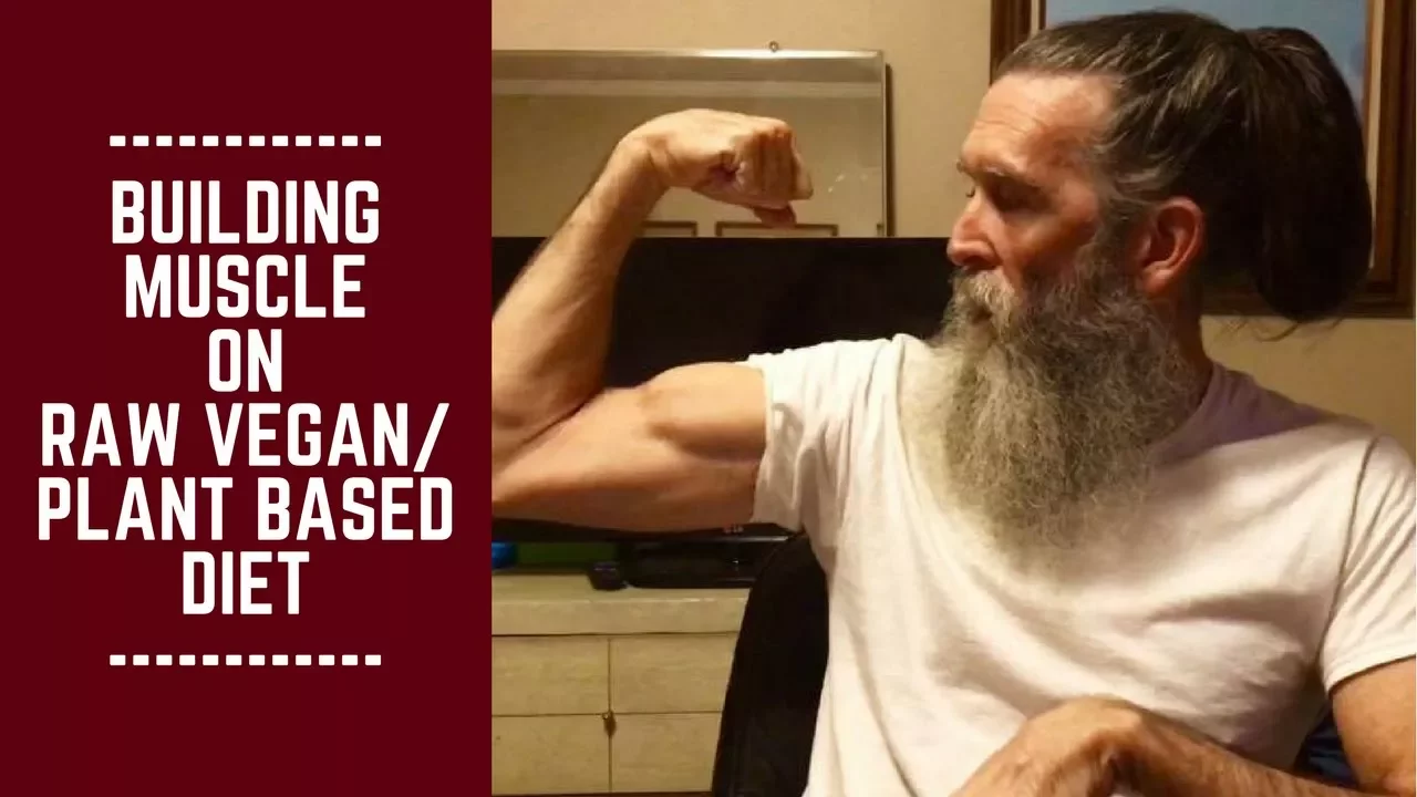 Building Muscle on Raw Vegan/ Plant Based Diet