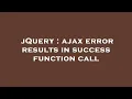 jQuery ajax error results in success function call