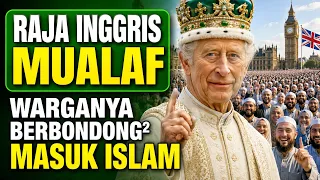 GEMPAR! RAJA INGGRIS MUALAF? RIBUAN WARGANYA IKUT ISLAM!