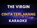 Karaoke THE VIRGIN - Cinta Terlarang