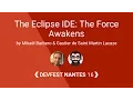DevFest Nantes 2016 The Eclipse IDE The Force Awakens