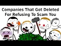 Companies That Got Deleted For Refusing To Scam You