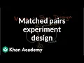 Matched pairs experiment design Study design AP Statistics Khan Academy