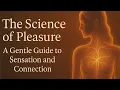Download Lagu The Science of Pleasure | A Gentle Guide to Sensation, Calm and Connection
