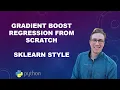 Gradient Boost Regression From Scratch SKLearn Style