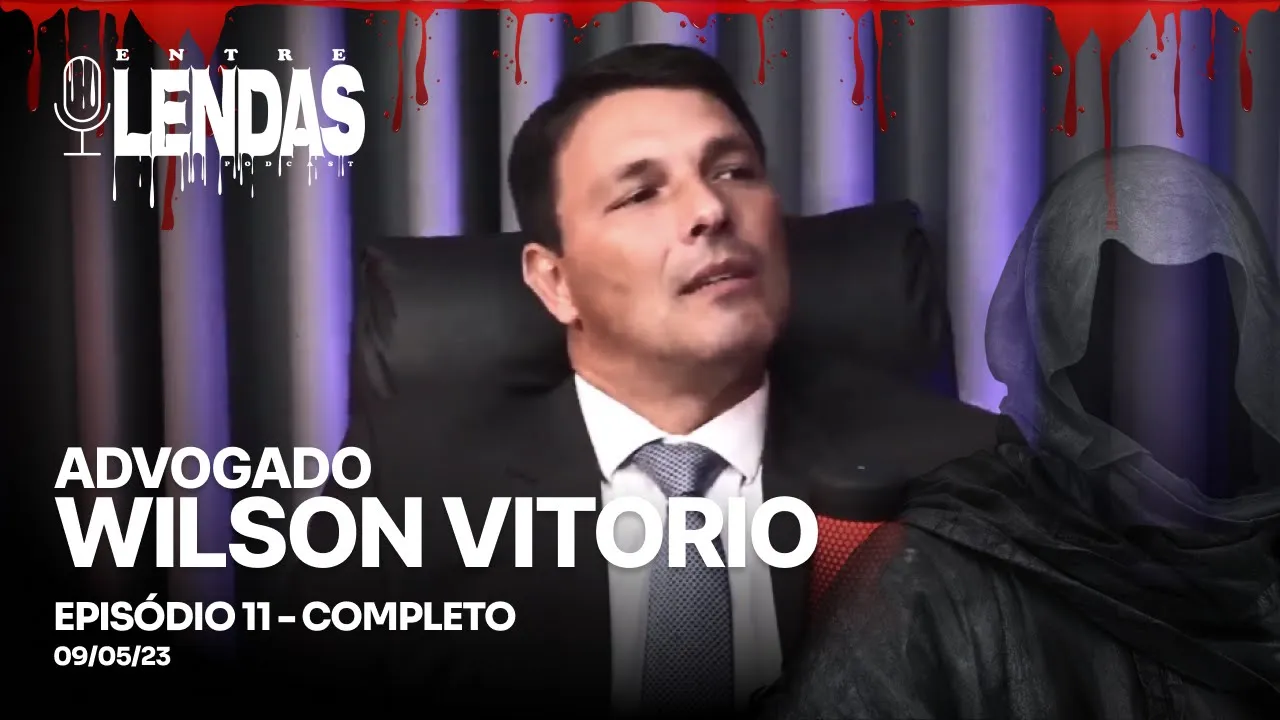 ADVOGADO WILSON VITORIO  #11 - Entre Lendas Podcast Policial