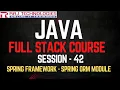 Session - 42 Java Full Stack Developer Course Spring Framework Spring ORM Module Hibernate