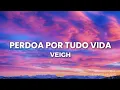 Download Lagu VEIGH - PERDOA POR TUDO VIDA  | ( LYRICS MUSIC)