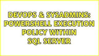 DevOps SysAdmins Powershell execution policy within SQL Server 2 Solutions
