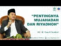 Download Lagu PENTINGNYA MUJAHADAH DAN RIYADHOH - KH. M. YUSUF CHUDLORI