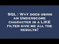 SQL Why does using an Underscore character in a LIKE filter give me all the results