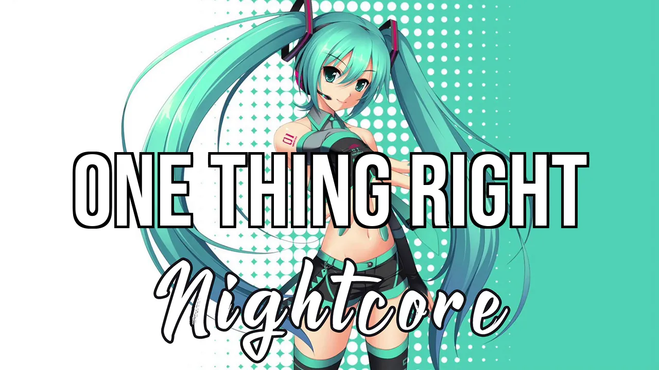 (Nightcore) One Thing Right - Marshmello, Kane Brown
