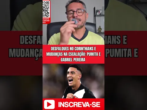 DESFALQUES NO CORINTHIANS E MUDANÇAS NA ESCALAÇÃO: PUMITA E GABRIEL PEREIRA