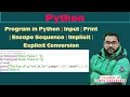 Python Program in Python Input Print Escape Sequence Implicit Explicit Conversion