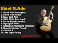 Download Lagu KUMPULAN LAGU EBIET G.ADE PALING POPULER I TEMAN SANTAI \u0026 NOSTALGIA