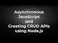 JavaScript Asynchronous Operations and CRUD APIs in Node js