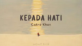 Download Kepada Hati - Cakra Khan | Lirik Lagu MP3
