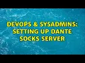 DevOps SysAdmins Setting up dante socks server