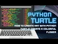 How to Create Art with Python Turtle Create a Colorful Flower Python Coding Art for Beginners