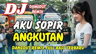 dj aku sopir angkutan dangdut remix terbaru 2026 lagu viral tiktok full bass dj x pro