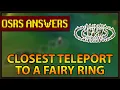OSRS Answers What s the closest teleport to a fairy ring