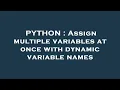 PYTHON Assign multiple variables at once with dynamic variable names