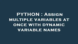 PYTHON Assign multiple variables at once with dynamic variable names