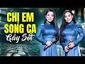 Lagu Chị Em Song Ca GÂY SỐT Cho Khán Giả 3 Miền - LK Nhạc Vàng Bolero Tuyệt Đỉnh