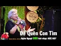 Download Lagu Để Quên Con Tim | Nghe Ngoại Kim Chi U80 hát Live nhạc sôi động Đức Huy | Bolero Mái Lá