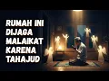 Beginilah Keadaan Rumah Orang yang Bangun Tahajud… Malaikat Datang Diam Diam