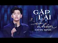 Lagu Gặp Lại Cố Nhân - Chấn Minh | Em có thương gì kỷ niệm đầu tiên...(MV Official)