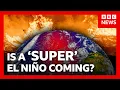 How super El Nino could bring chaos to the world s weather BBC News
