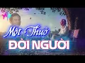 Lagu Một Thuở Đời Người - Nhạc Đời Càng Nghe Càng Thấm|Đời Người Ngắn Ngủi Giống Như Giấc Mộng Chiêm Bao