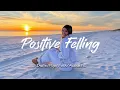Download Lagu Positive Felling 🍀 Chill Songs to Brighten Your Mood | Best Indie Pop Folk \u0026 Acoustic