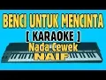 Download Lagu BENCI UNTUK MENCINTA [ KARAOKE TERBAIK ]  NADA CEWEK