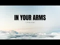 In Your Arms - Liveloud Worship (Lyrics)
