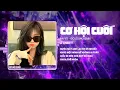 Download Lagu CƠ HỘI CUỐI REMIX (BẢN TIKTOK) - AN VŨ x GOLD MK REMIX ♫ NƯỚC MẮT ANH LẠI RƠI VÌ EM ĐẤY