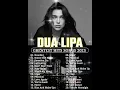 Lagu Dua Lipa Playlist 2025 ~ Greatest Hits Full Album ~ Dua Lipa Best Songs Playlist