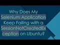 Why Does My Selenium Application Keep Failing with a SessionNotCreatedException on Ubuntu