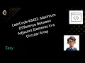 LeetCode 3423 Max Difference Between Adjacent Elements Circular Array Java Solution
