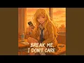 Download Lagu Break Me, I Don’t Care (ES Version)
