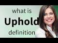 Uphold what is UPHOLD definition