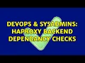DevOps SysAdmins Haproxy backend dependancy checks