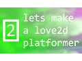 Lets make a love2d platformer - episode 2