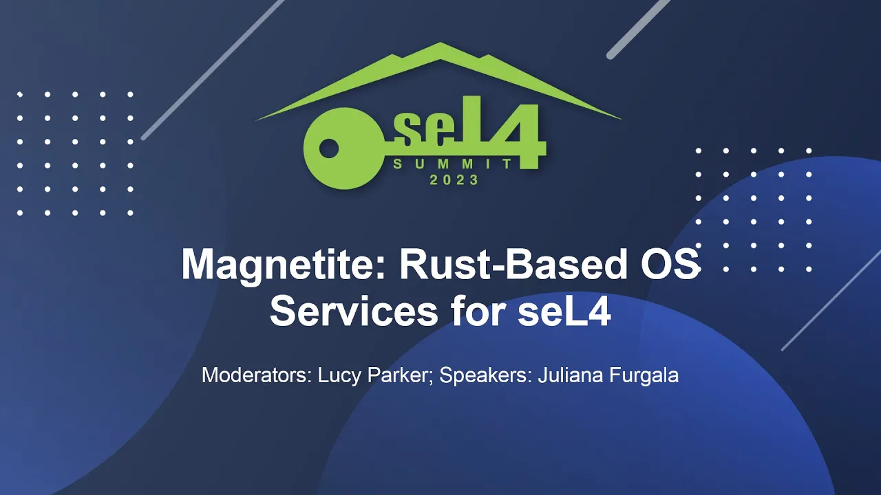 Magnetite: Rust-Based OS Services for seL4 - Juliana Furgala, MIT Lincoln Laboratory