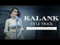 Download Lagu Kalank | Title Track | Sonu Kakkar | Arijit Singh