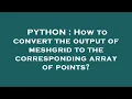 PYTHON How to convert the output of meshgrid to the corresponding array of points