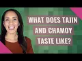 What does Tajin and chamoy taste like