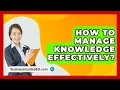 Download Lagu How To Manage Knowledge Effectively? - BusinessGuide360.com