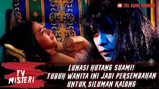 Download LUNASI HUTANG SUAMI! TUBUH WANITA INI JADI PERSEMBAHAN UNTUK SILUMAN KALONG - TV MISTERI MP3